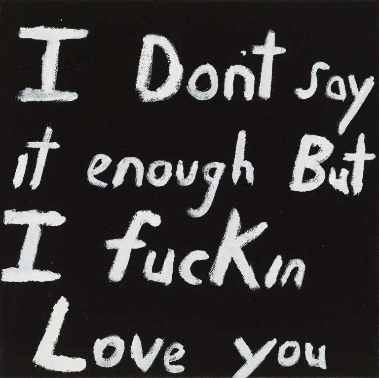 I don’t say it enough but I fuckin love you