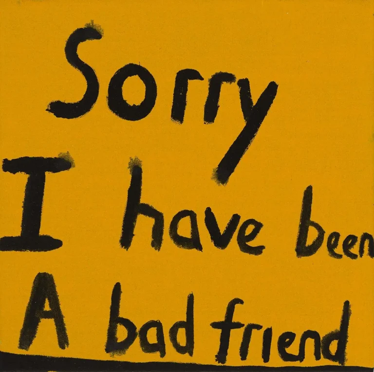 Sorry I have been a bad a bad friend
